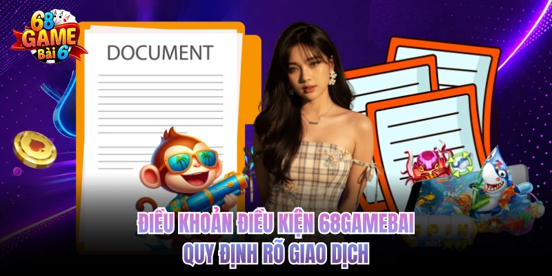 dieu khoan dieu kien 68gamebai quy dinh ro giao dich